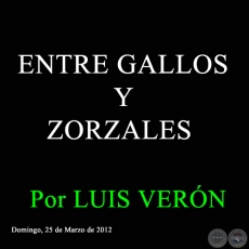 ENTRE GALLOS Y ZORZALES - Por LUIS VERN - Domingo, 25 de Marzo de 2012